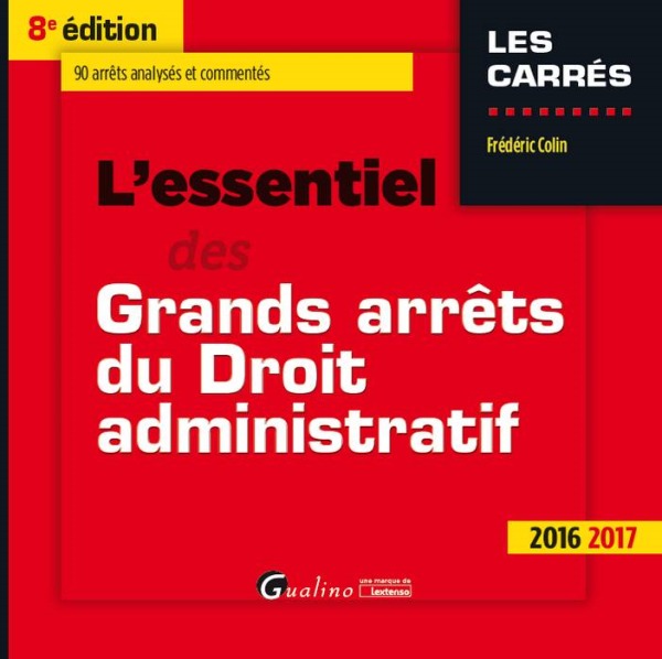 L'ESSENTIEL DES GRANDS ARRÊTS DU DROIT ADMINISTRATIF 2016-2017 - 8ÈME ÉDITION