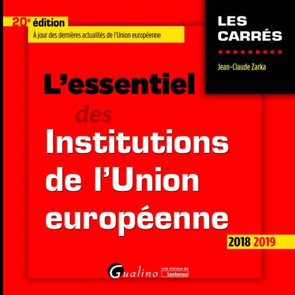 L'ESSENTIEL DES INSTITUTIONS DE L'UNION EUROPEENNE - 20EME EDITION