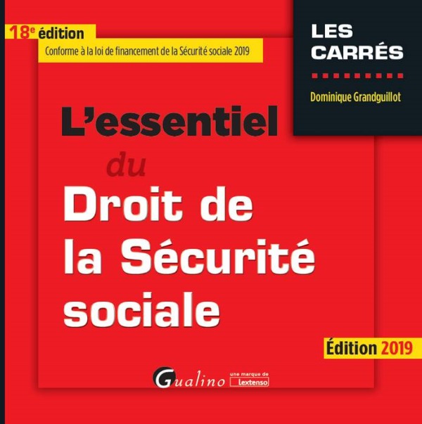 L'ESSENTIEL DU DROIT DE LA SECURITE SOCIALE - 18EME EDITION. 2019
