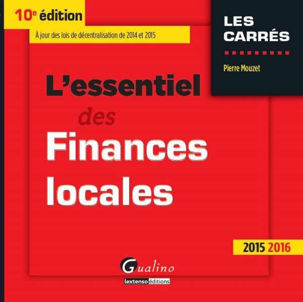 L'ESSENTIEL DES FINANCES LOCALES 2015-2016 - 10ÈME ÉDITION