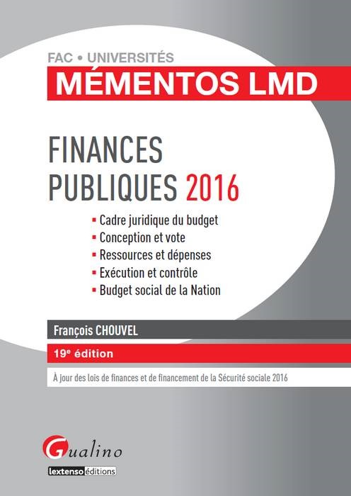 Finances publiques 2016 cadre juridique du budget, conception et vote, ressources et dépenses, exécution et contrôle, budget social de la nation