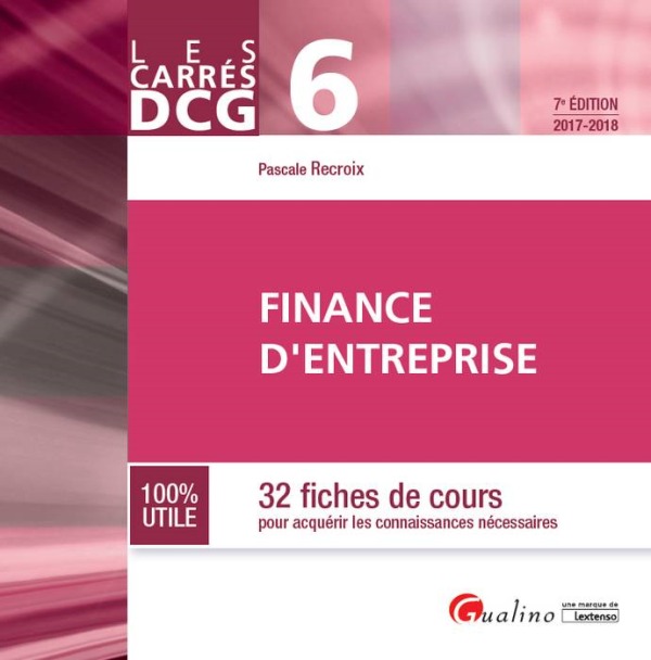 DCG 6 - FINANCE D'ENTREPRISE 2017-2018 - 7EME EDITION