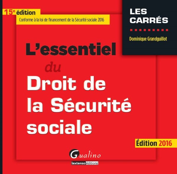 L'ESSENTIEL DU DROIT DE LA SÉCURITÉ SOCIALE 2016 - 15ÈME ÉDITION