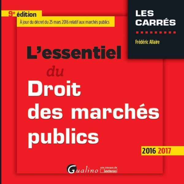 L'ESSENTIEL DU DROIT DES MARCHÉS PUBLIC 2016-2017 - 9ÈME ÉDITION