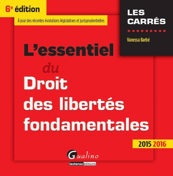 L'ESSENTIEL DU DROIT DES LIBERTÉS FONDAMENTALES 2015-2016 - 6ÈME ÉDITION