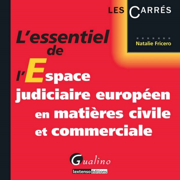 L'ESSENTIEL DE L'ESPACE JUDICIAIRE EUROPÉEN EN MATIÈRES CIVILE ET COMMERCIALE