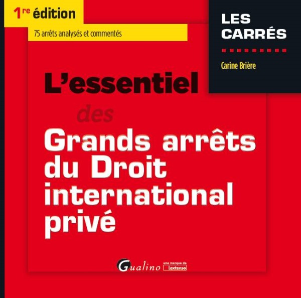 L'ESSENTIEL DES GRANDS ARRÊTS DU DROIT INTERNATIONAL PRIVÉ 2016-2017