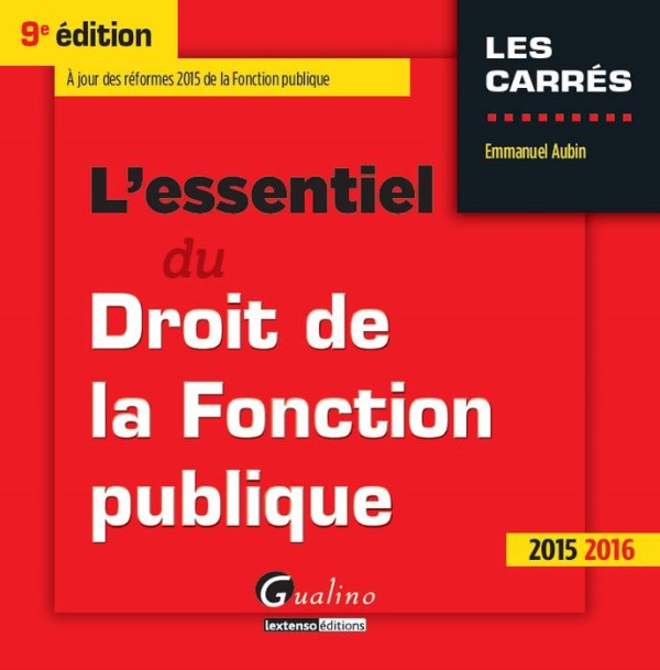 L'ESSENTIEL DU DROIT DE LA FONCTION PUBLIQUE 2015-2016 - 9ÈME ÉDITION