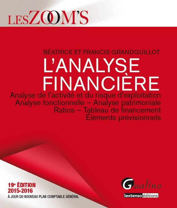 L'analyse financière analyse de l'activité et du risque d'exploitation, analyse fonctionnelle, analyse patrimoniale, ratios, tableau de financement, él