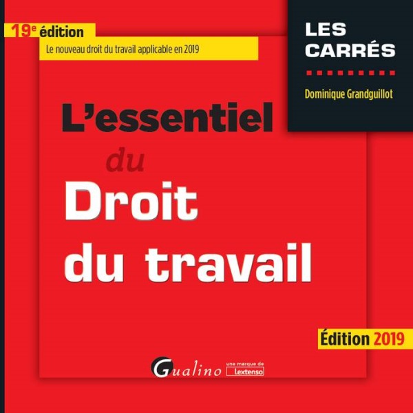 L'ESSENTIEL DU DROIT DU TRAVAIL - 19EME EDITION. 2019