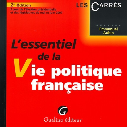 L'ESSENTIEL DE LA VIE POLITIQUE FRANÇAISE - 2ÈME ÉDITION