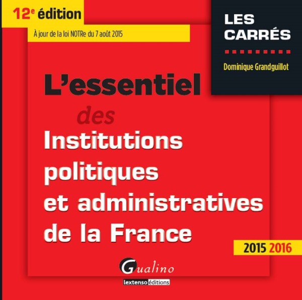 L'ESSENTIEL DES INSTITUTIONS POLITIQUES ET ADMINISTRATIVES DE LA FRANCE 2015-201