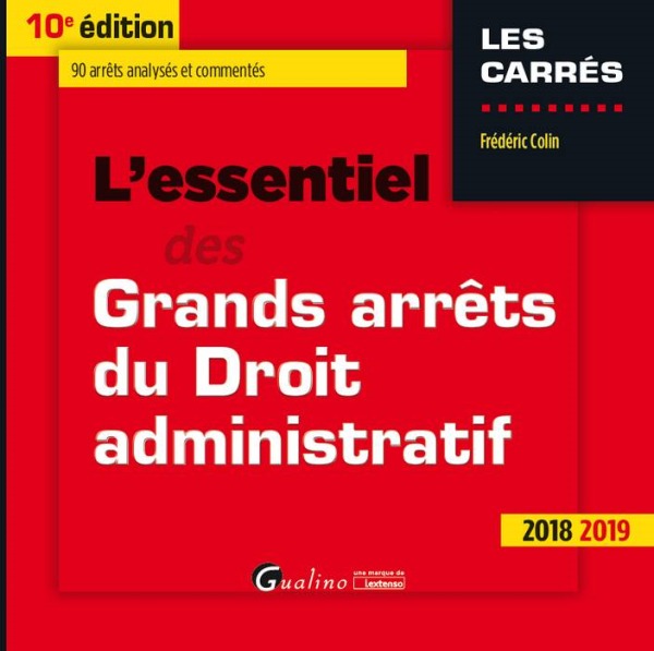 L'essentiel des Grands arrêts du droit administratif, 10ème édition