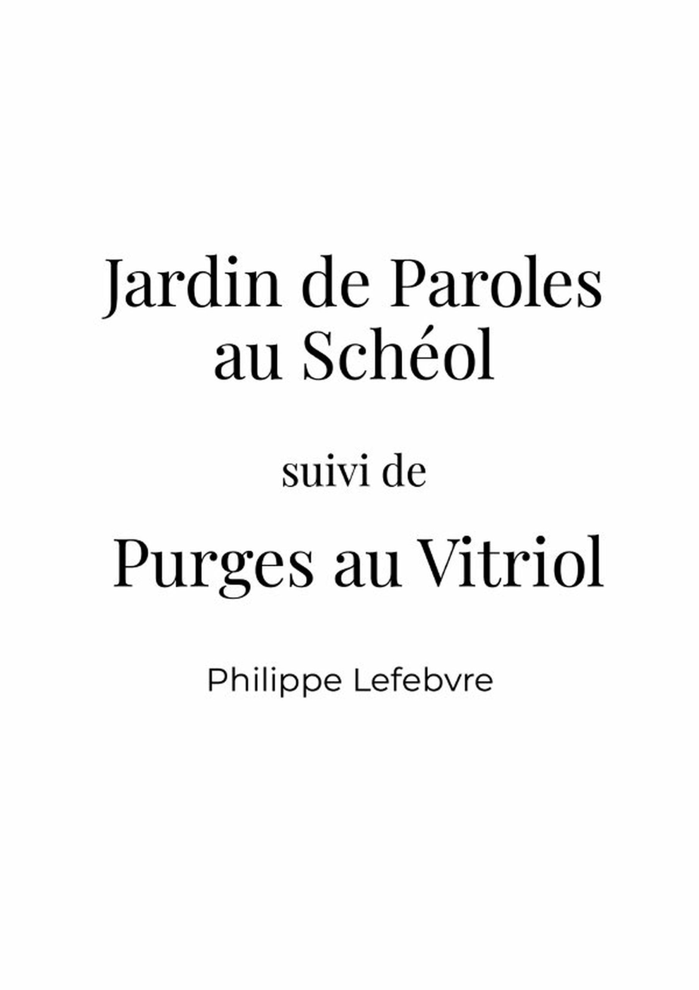 Jardin de Paroles au Schéol suivi de Purges au Vitriol