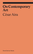 Cesar Aira On Contemporary Art /anglais