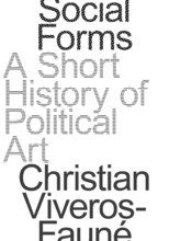 Social Forms: Politics and Art from Goya to the Present /anglais