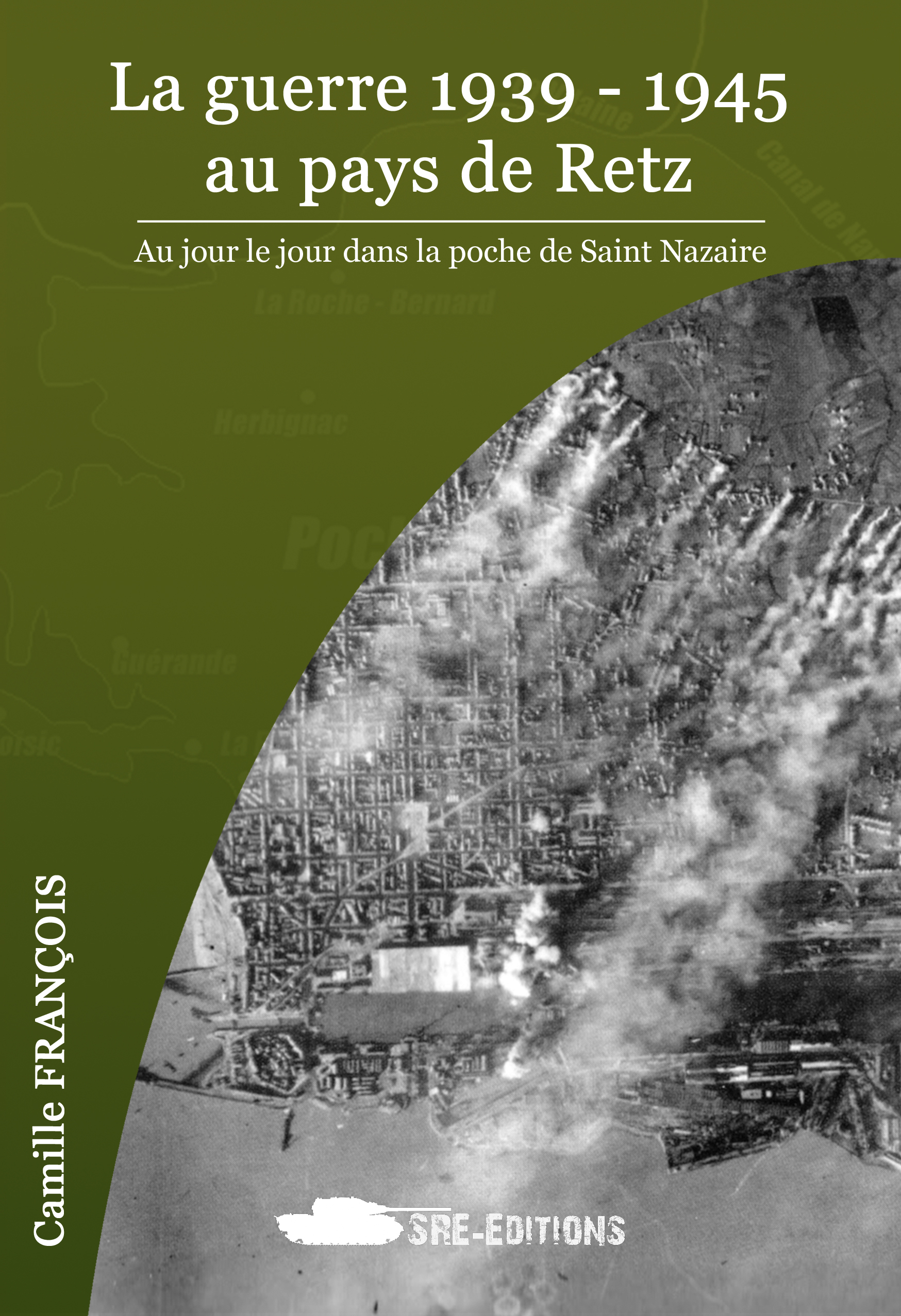La guerre 1939 - 1945 au pays de Retz. Au jour le jour dans la poche de Saint Nazaire
