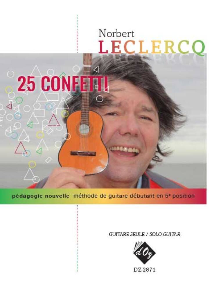 NORBERT LECLERCQ : 25 CONFETTI - PEDAQOQIE NOUVELLE - METHODE DE GUITARE DEBUTANT EN 5E POSITION