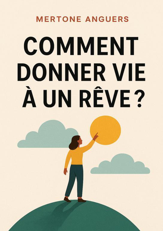 COMMENT DONNER VIE A UN REVE ?