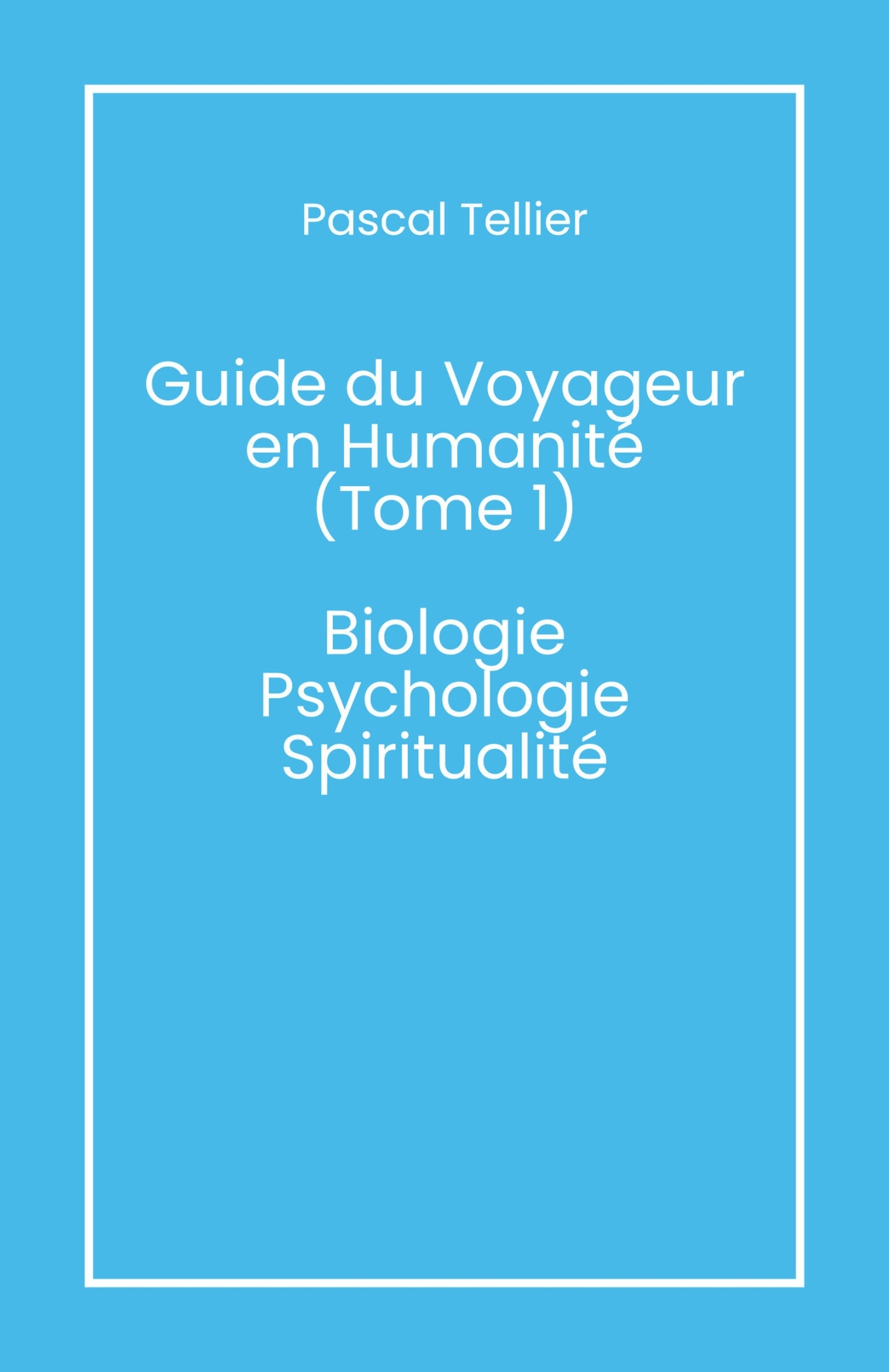 Guide du voyageur en humanité - Tome 1