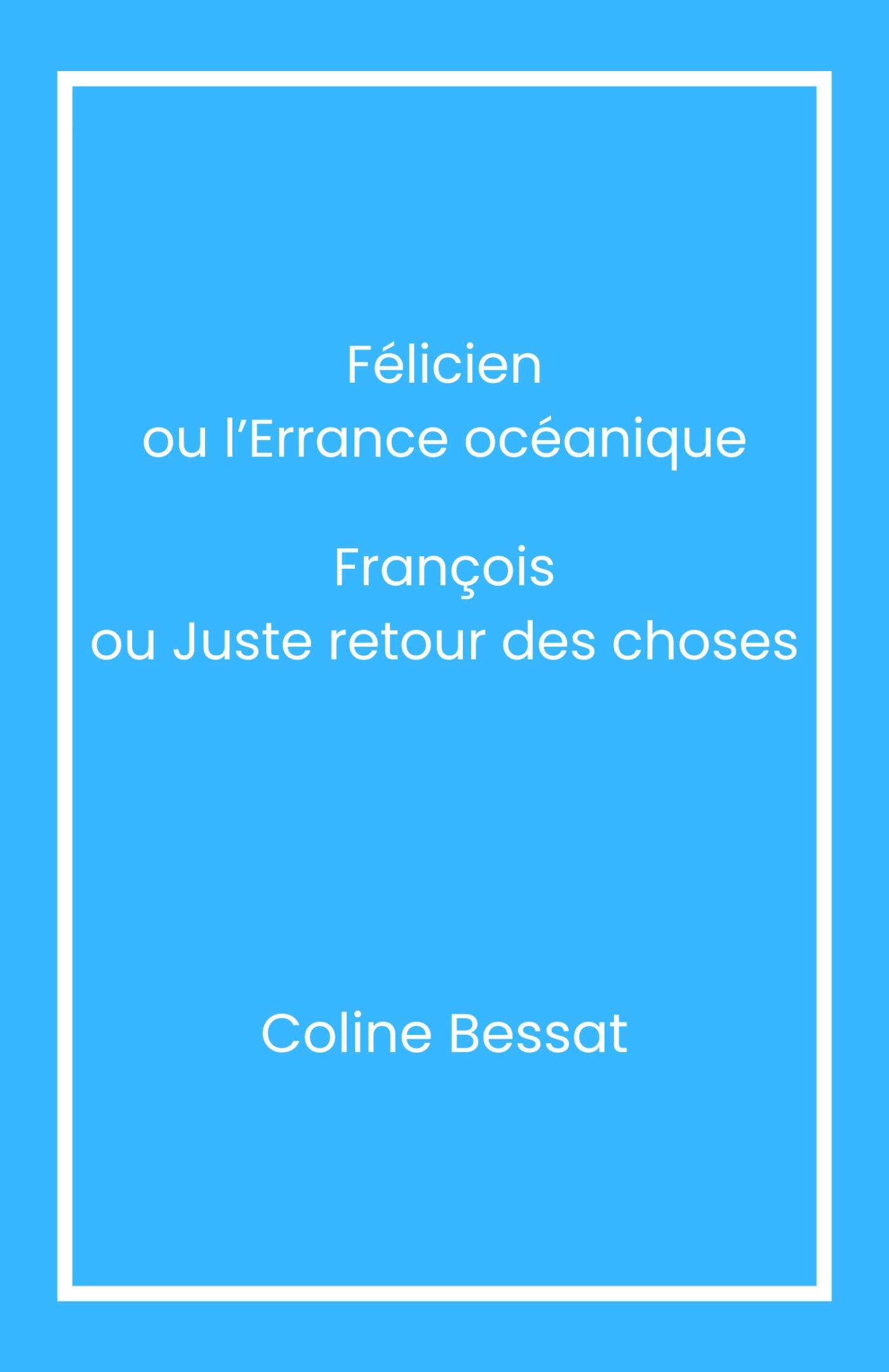 Félicien ou l'Errance océanique François ou Juste retour des choses