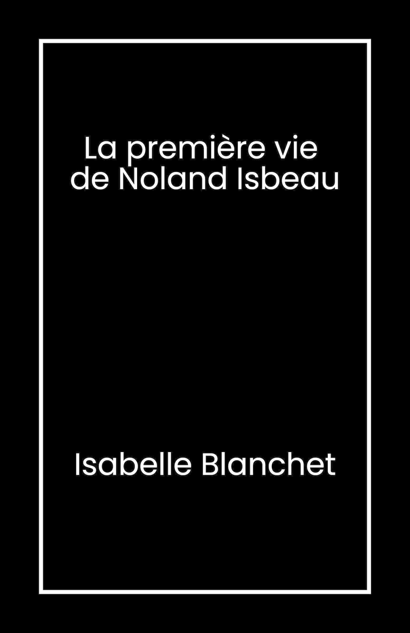 La Première Vie de Noland Isbeau