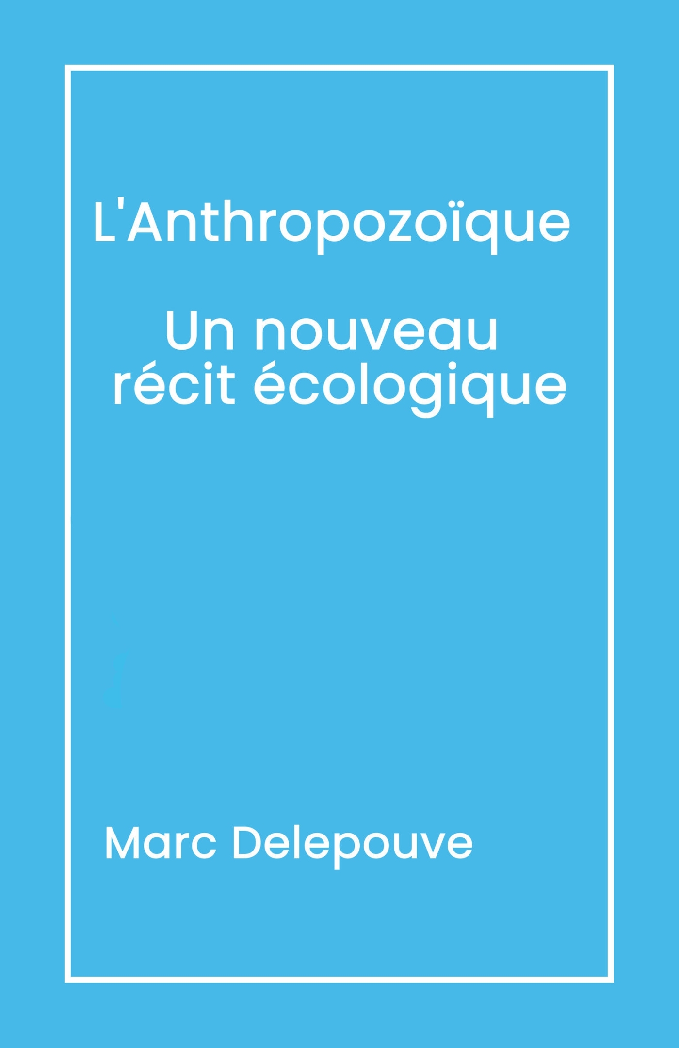 L'Anthropozoïque Un nouveau récit écologique