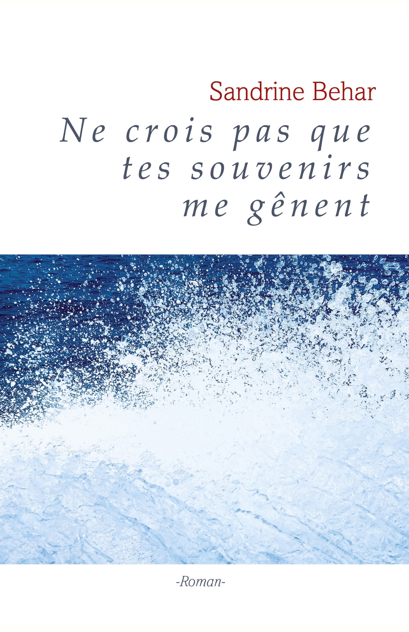 Ne crois pas que tes souvenirs me gênent