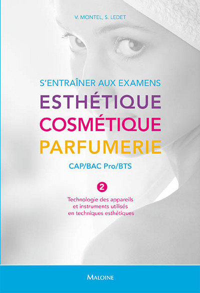 S'ENTRAINER AUX EXAMENS. ESTHETIQUE - COSMETIQUE - PARFUMERIE. CAP/BAC PRO/BTS