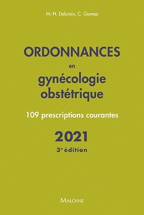 Ordonnances en gynecologie obstetrique 2021, 3e ed.