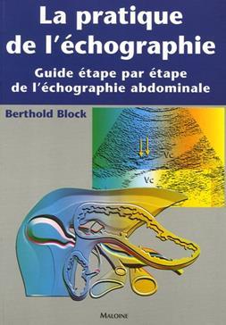 LA PRATIQUE DE L'ECHOGRAPHIE. GUIDE ETAPE PAR ETAPE DE L'ECHOGRAPHIE ABDOMINALE
