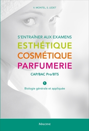 S'ENTRAINER AUX EXAMENS. ESTHETIQUE - COSMETIQUE - PARFUMERIE. CAP/BAC PRO/BTS