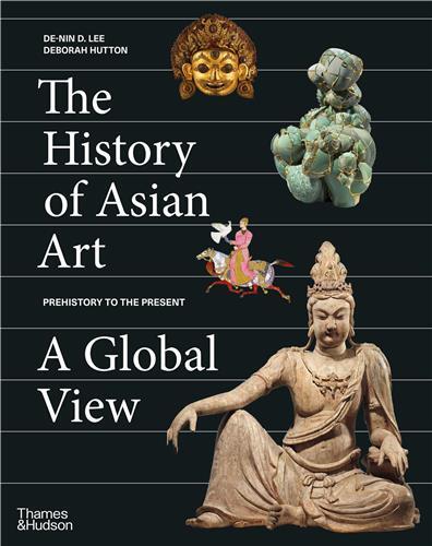 The History of Asian Art: A Global View /anglais