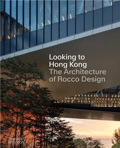 Looking to Hong Kong  : The Architecture of Rocco Design /anglais