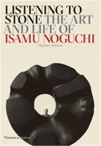 Listening to Stone The Art and Life of Isamu Noguchi /anglais