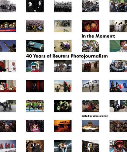 In the Moment 40 Years of Reuters Photojournalism /anglais
