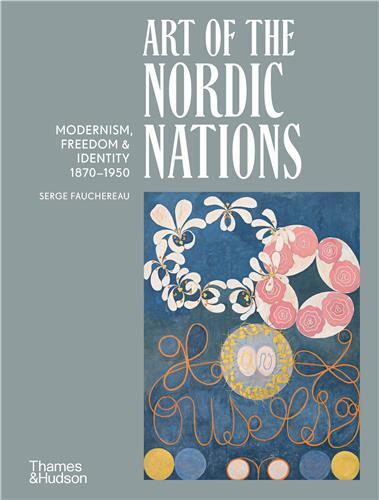 Art of the Nordic Nations : Modernism in Denmark, Finland, Iceland, Norway and Sweden, 1870-1950 /an