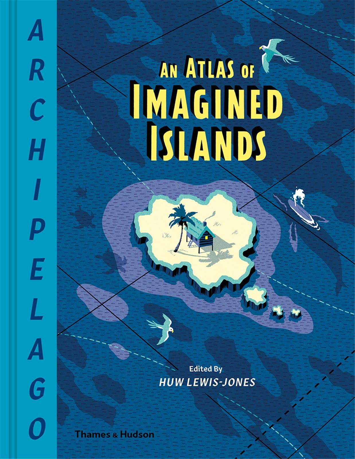 Archipelago An Atlas of Imagined Islands /anglais