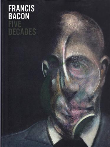 Francis Bacon Five Decades (Hardback) /anglais