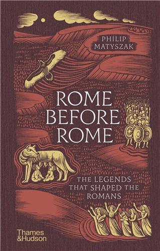 Rome Before Rome : The Legends that Shaped the Romans /anglais