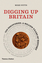 Digging up Britain Ten discoveries, a million years of history (Hardback) /anglais