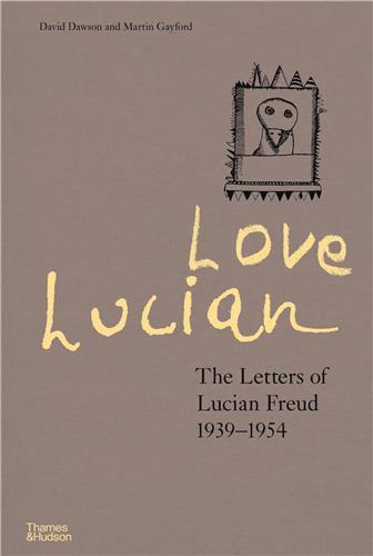 Love Lucian The Letters of Lucian Freud 1939-1954 /anglais