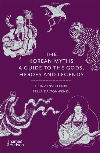 The Korean Myths : A Guide to the Gods, Heroes and Legends /anglais