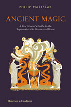 Ancient Magic: A Practitioner's Guide to the Supernatural in Greece and Rome /anglais