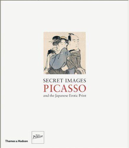 Secret Images Picasso and the Japanese Erotic Print /anglais