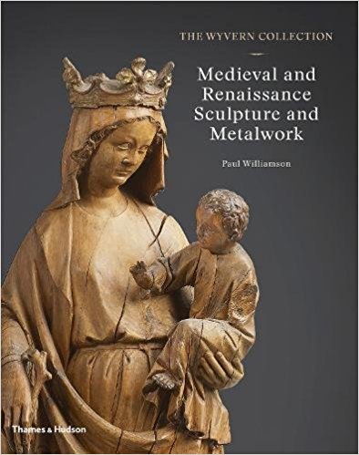 The Wyvern Collection: Medieval and Renaissance Sculpture and Metalwork /anglais