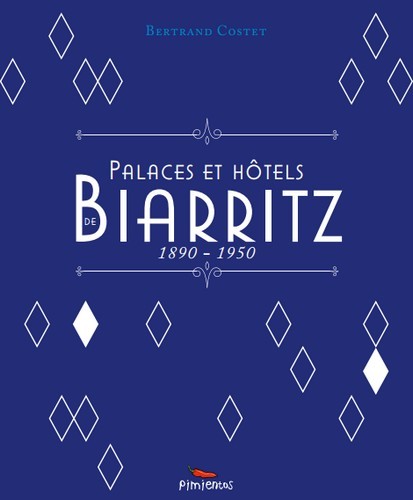 PALACES ET HOTELS DE BIARRITZ - 1890 - 1950
