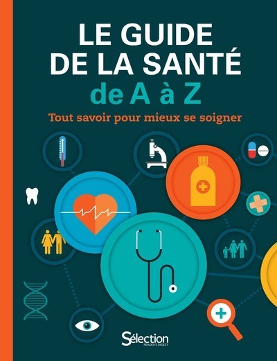 Le Guide de la santé de A à Z - Tout savoir pour mieux se soigner