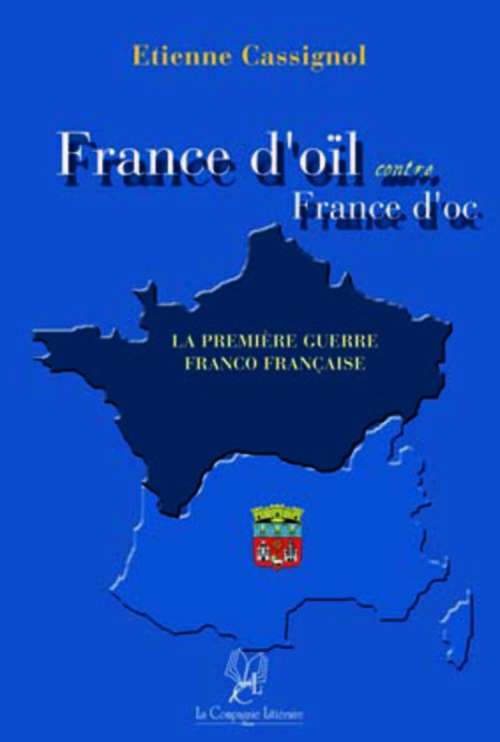 FRANCE D'OÏL CONTRE FRANCE D'OC. LA PREMIÈRE GUERRE FRANCO-FRANCAISE