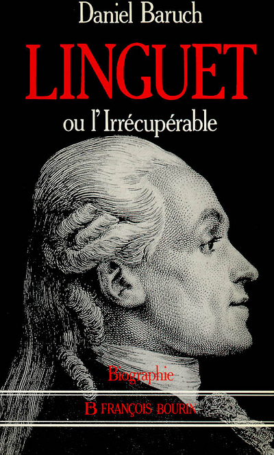 Simon Nicolas Henri Linguet ou L'irrécupérable